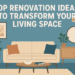 Top Renovation Ideas to Transform Your Living Space